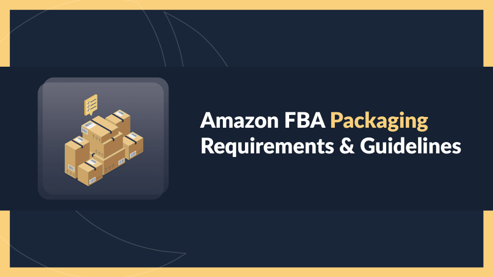 Amazon FBA Packaging Requirements & Guidelines